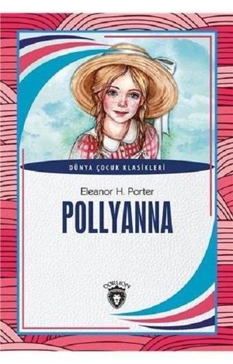 Polyanna-Dünya Çocuk Klasikleri - Eleanor H. Porter - Dorlion Yayınevi