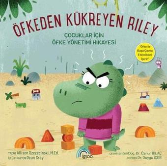 Öfkeden Kükreyen Riley - Çocuklar İçin Öfke Yönetimi Hikayesi - Kolektif  - Igloo Yayınevi