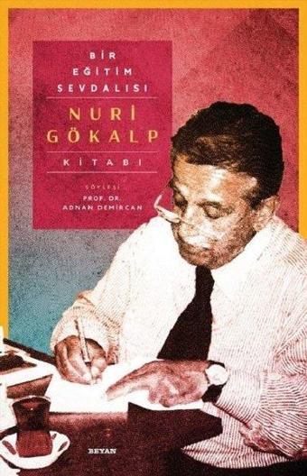 Bir Eğitim Sevdalısı-Nuri Gökalp Kitabı - Nuri Gökalp - Beyan Yayınları