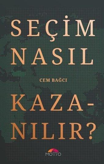 Seçim Nasıl Kazanılır? - Cem Bağcı - Motto Yayınları