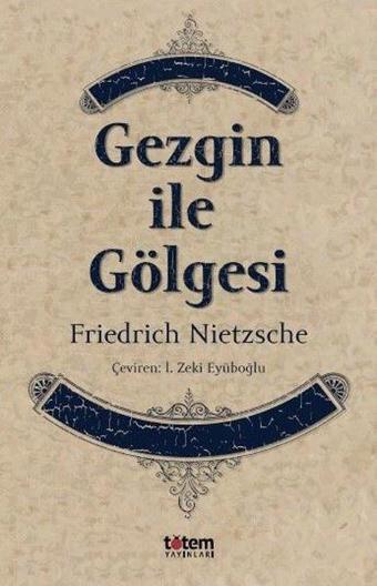 Gezgin ile Gölgesi - Friedrich Nietzsche - Totem