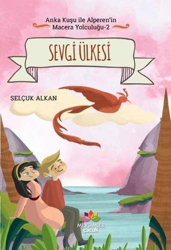 Sevgi Ülkesi-Anka Kuşu ile Alperen'in Macera Yolculuğu 2 - Selçuk Alkan - Mevsimler Kitap