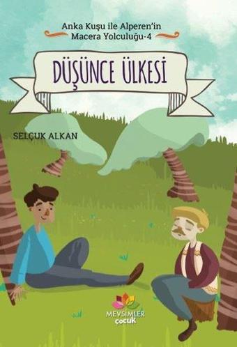 Düşünce Ülkesi-Anka Kuşu ile Alperen'in Macera Yolculuğu 4 - Selçuk Alkan - Mevsimler Kitap