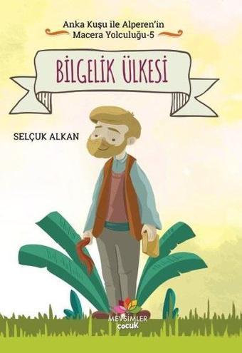 Bilgelik Ülkesi-Anka Kuşu ile Alperen'in Macera Yolculuğu 5 - Selçuk Alkan - Mevsimler Kitap