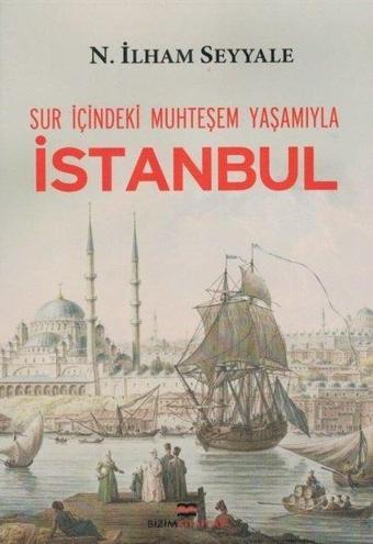 Surların İçindeki Muhteşem Yaşamıyla İstanbul - N. İlham Seyyale - Bizim Kitaplar