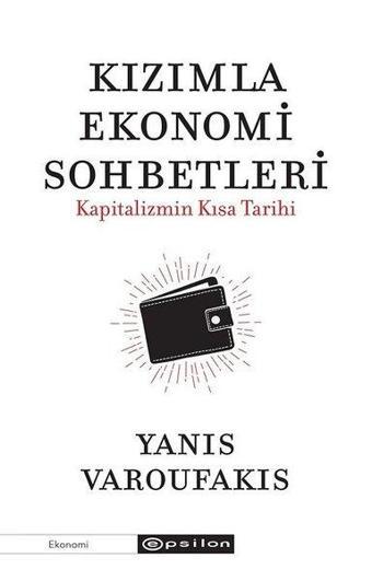 Kızımla Ekonomi Sohbetleri-Kapitalizmin Kısa Tarihi - Yanis Varoufakis - Epsilon Yayınevi