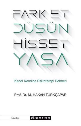 Fark Et Düşün Hisset Yaşa - M.Hakan Türkçapar - Epsilon Yayınevi