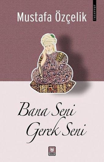 Bana Seni Gerek Seni - Mustafa Özçelik - Türk Edebiyatı Vakfı Yayınları