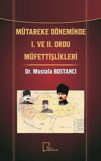 Mütareke Döneminde 1. ve 2. Ordu Müfettişlikleri - Mustafa Bostancı - Gece Akademi