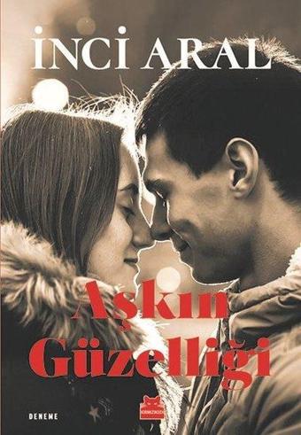 Aşkın Güzelliği - İnci Aral - Kırmızı Kedi Yayınevi