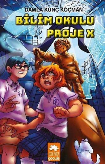 Bilim Okulu Proje X - Damla Kunç Koçman - Eksik Parça Yayınları