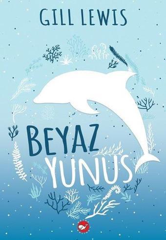Beyaz Yunus - Gill Lewis - Beyaz Balina Yayınları