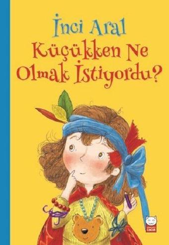 Küçükken Ne Olmak İstiyordu? - İnci Aral - Kırmızı Kedi Yayınevi