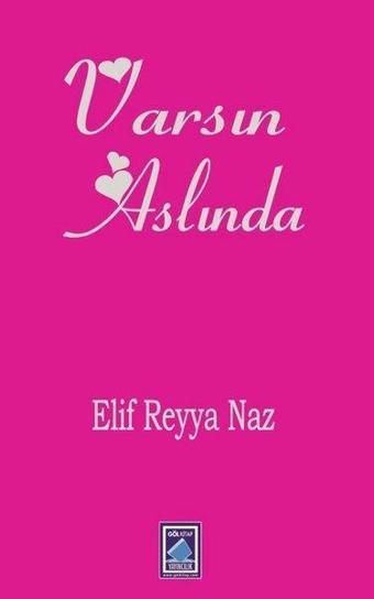 Varsın Aslında - Elif Reyya Naz - Göl Kitap