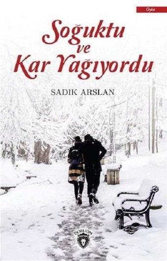 Soğuktu ve Kar Yağıyordu - Sadık Arslan - Dorlion Yayınevi