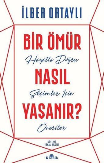 Bir Ömür Nasıl Yaşanır? - İlber Ortaylı - Kronik Kitap