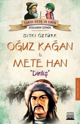 Oğuz Kağan ve Mete Han: Diriliş-Tarih Dede ve Emir Ataların İzinde - Sıtkı Öztürk - Anatolia Kültür