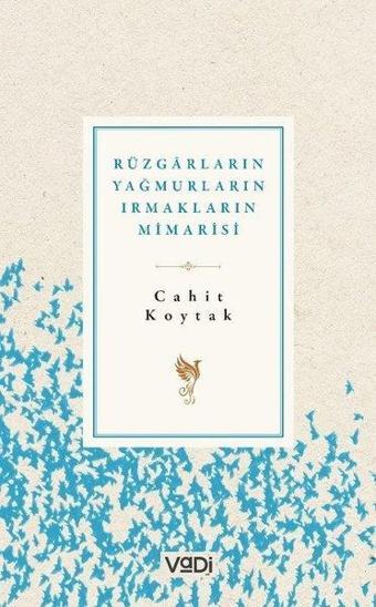 Rüzgarların Yağmurların Irmakların Mimarisi - Cahit Koytak - Vadi Yayınları