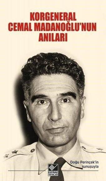 Korgeneral Cemal Madanoğlu'nun Anıları - Halim Tugay Madanoğlu - Kaynak Yayınları