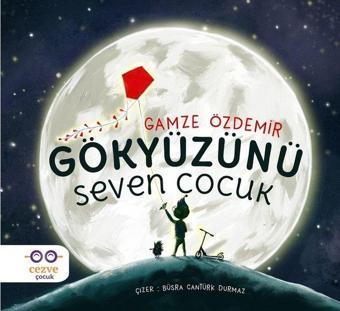 Gökyüzünü Seven Çocuk - Gamze Özdemir - Cezve Çocuk