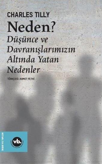 Neden? Düşünce ve Davranışlarımızın Altında Yatan Nedenler - Charles Tilly - VakıfBank Kültür Yayınları