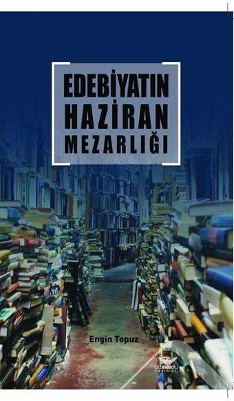 Edebiyatın Haziran Mezarlığı - Engin Topuz - Altınordu