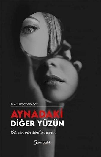 Aynadaki Diğer Yüzün - Sinem Aksoy Gökgöz - Beşbalık Yayınevi