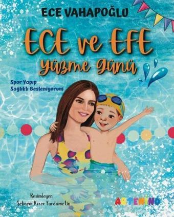 Ece ve Efe Yüzme Günü - Spor Yayıp Sağlıklı Besleniyorum - Ece Vahapoğlu - Artenino Yayıncılık