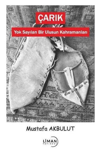 Çarık - Yok Sayılan Bir Ulusun Kahramanları - Mustafa Akbulut - Liman Yayınevi