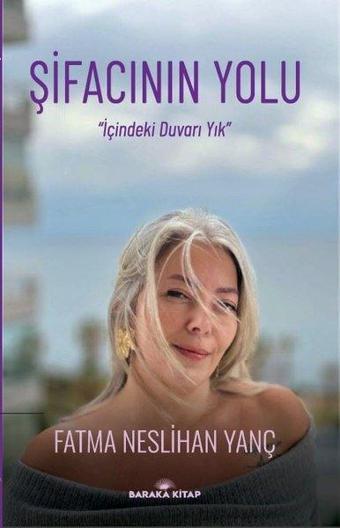 Şifacının Yolu - İçindeki Duvarı Yık - Fatma Neslihan Yanç - Baraka Kitap