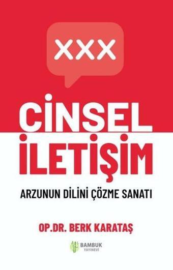 Cinsel İletişim - Arzunun Dilini Çözme Sanatı - Berk Karataş - Bambuk Yayınevi