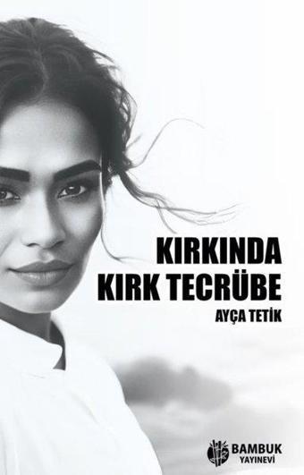 Kırkında Kırk Tecrübe - Ayça Tetik - Bambuk Yayınevi