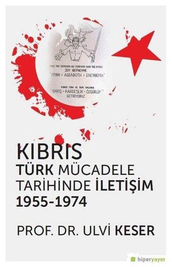 Kıbrıs Türk Mücadele Tarihinde İletişim 1955-1974 - Ulvi Keser - Hiperlink