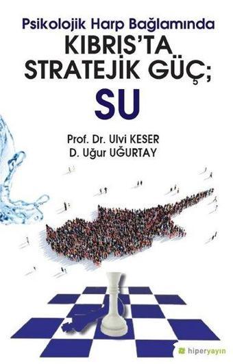 Psikolojik Harp Bağlamında Kıbrıs'ta Stratejik Güç: Su - Ulvi Keser - Hiperlink