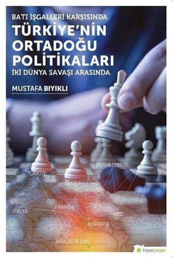 Batı İşgalleri Karşısında Türkiye'nin Ortadoğu Politikaları - Mustafa Bıyıklı - Hiperlink