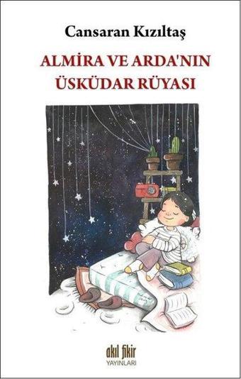 Almira ve Arda'nın Üsküdar Rüyası - Cansaran Kızıltaş - Akıl Fikir Yayınları