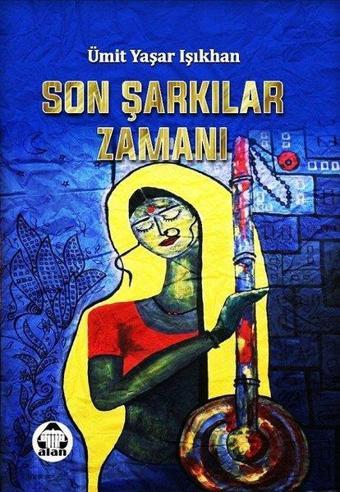 Son Şarkılar Zamanı - Ümit Yaşar Işıkhan - Yeni Alan Yayıncılık