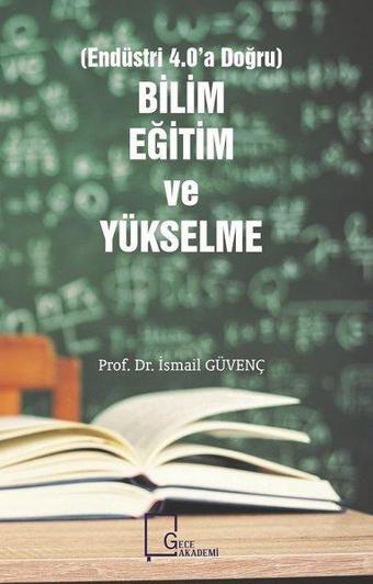 Endüstri 4.0'a Doğru Bilim Eğitim ve Yükselme - İsmail Güvenç - Gece Akademi