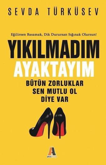 Yıkılmadım Ayaktayım - Sevda Türküsev - Akis Kitap