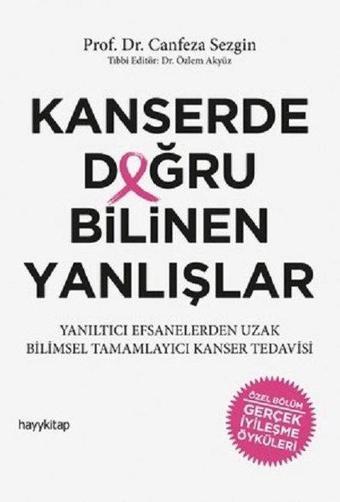 Kanserde Doğru Bilinen Yanlışlar - Canfeza Sezgin - Hayykitap