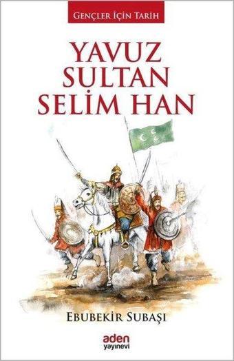 Yavuz Sultan Selin Han - Ebubekir Subaşı - Aden Yayınevi