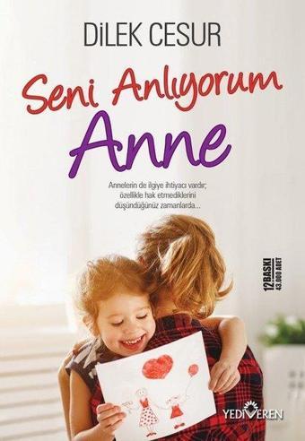 Seni Anlıyorum Anne - Dilek Cesur - Yediveren Yayınları