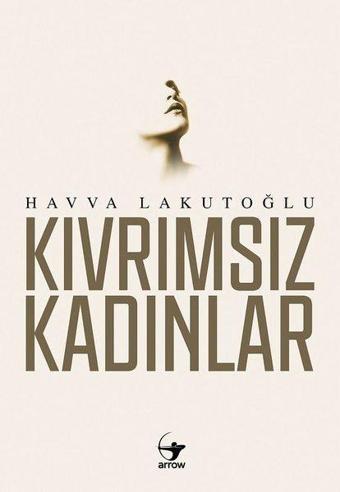 Kıvrımsız Kadınlar - Havva Lakutoğlu - Arrow Kitap