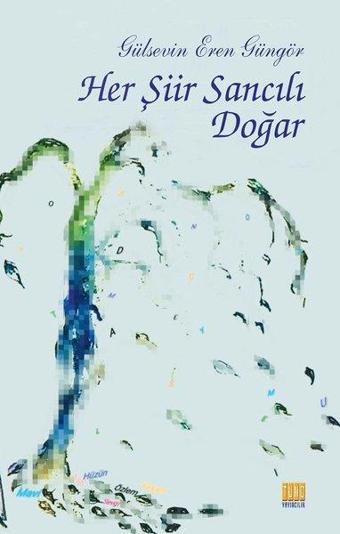Her Şiir Sancılı Doğar - Gülsevin Eren Güngör - Tunç Yayıncılık