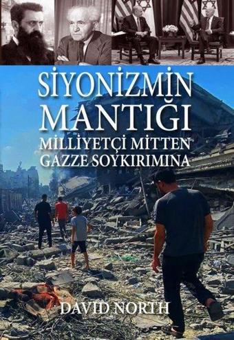 Siyonizmin Mantığı: Milliyetçi Mitten Gazze Soykırımına - David North - Mehring Yayıncılık