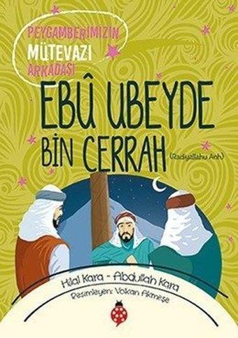 Ebu Ubeyde Bin Cerrah-Peygamberimizin Mütevazi Arkadaşı - Abdullah Kara - Uğurböceği