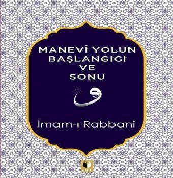 Manevi Yolun Başlangıcı ve Sonu - İmam-ı Rabbani - Ehil