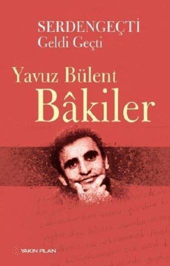 Serdengeçti Geldi Geçti - Yavuz Bülent Bakiler - Yakın Plan Yayınları