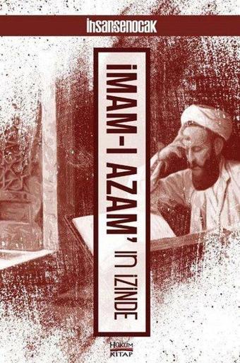 İmam-ı Azam'ın İzinde - İhsan Şenocak - Hüküm Kitap