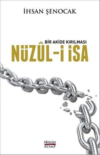 Nüzül-i İsa: Bir Akide Kırılması - İhsan Şenocak - Hüküm Kitap